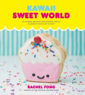 Kawaii Sweet World Cookbook : 75 recettes de pâtisseries (presque) trop mignonnes pour être mangées - Kawaii Sweet World Cookbook: 75 Yummy Recipes for Baking That's (Almost) Too Cute to Eat