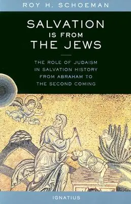 Le salut vient des Juifs : Le rôle du judaïsme dans l'histoire du salut, d'Abraham à la seconde venue - Salvation Is from the Jews: The Role of Judaism in Salvation History from Abraham to the Second Coming