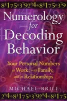 La numérologie pour décoder le comportement : Vos chiffres personnels au travail, en famille et dans vos relations - Numerology for Decoding Behavior: Your Personal Numbers at Work, with Family, and in Relationships