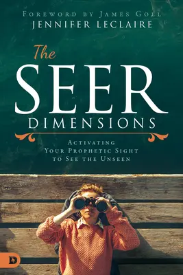 Les Dimensions du Voyant : La dimension du voyant : activer sa vision prophétique pour voir l'invisible - The Seer Dimensions: Activating Your Prophetic Sight to See the Unseen