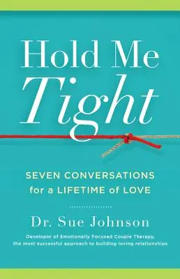 Tenez-moi bien : Sept conversations pour une vie d'amour - Hold Me Tight: Seven Conversations for a Lifetime of Love