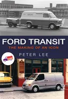 Ford Transit : La fabrication d'une icône - Ford Transit: The Making of an Icon