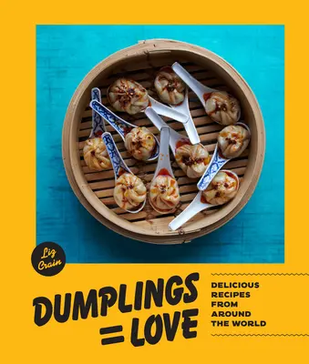 Les dumplings égalent l'amour : De délicieuses recettes du monde entier - Dumplings Equal Love: Delicious Recipes from Around the World