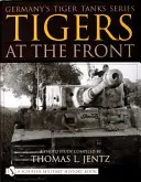 Chars tigres allemands Série Tigres au front : Une étude photographique - Germany's Tiger Tanks Series Tigers at the Front: A Photo Study