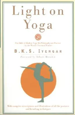 Lumière sur le Yoga : La Bible du Yoga moderne... - Light on Yoga: The Bible of Modern Yoga...