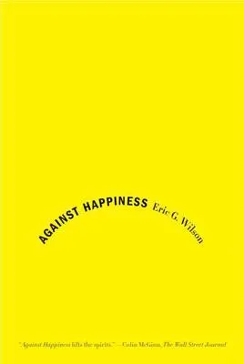 Contre le bonheur : Éloge de la mélancolie - Against Happiness: In Praise of Melancholy