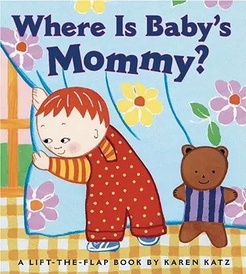 Où est la maman de bébé ? Un livre à soulever et à rabattre de Karen Katz - Where Is Baby's Mommy?: A Karen Katz Lift-The-Flap Book