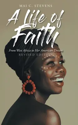 Une vie de foi : De l'Afrique de l'Ouest à son rêve américain - A Life of Faith: From West Africa to Her American Dream