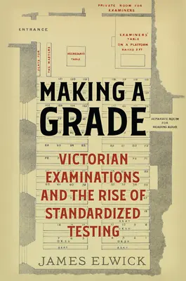 Faire une note : Les examens victoriens et l'essor des tests standardisés - Making a Grade: Victorian Examinations and the Rise of Standardized Testing