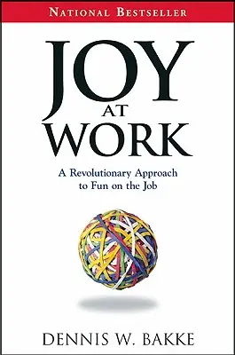 La joie au travail : Une approche révolutionnaire pour s'amuser au travail - Joy at Work: A Revolutionary Approach to Fun on the Job