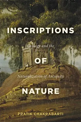 Inscriptions de la nature : La géologie et la naturalisation de l'Antiquité - Inscriptions of Nature: Geology and the Naturalization of Antiquity