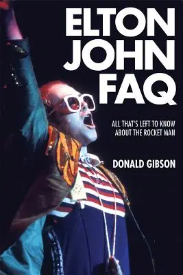 Elton John FAQ : Tout ce qu'il faut savoir sur l'homme-fusée - Elton John FAQ: All That's Left to Know about the Rocket Man