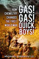 Le gaz ! Le gaz ! Vite, les gars ! Comment la chimie a changé la Première Guerre mondiale - Gas! Gas! Quick, Boys!: How Chemistry Changed the First World War
