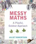 Messy Maths : Une approche ludique en plein air pour les enfants en bas âge - Messy Maths: A Playful, Outdoor Approach for Early Years