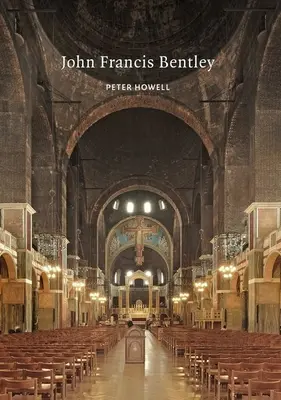 John Francis Bentley : Architecte de la cathédrale de Westminster - John Francis Bentley: Architect of Westminster Cathedral