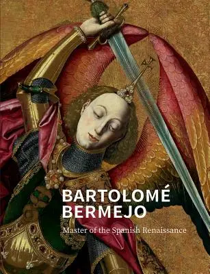 Bartolom Bermejo : Maître de la Renaissance espagnole - Bartolom Bermejo: Master of the Spanish Renaissance