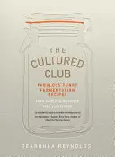 Cultured Club - Fabulously Funky Fermentation Recipes (Recettes de fermentation fabuleusement amusantes) - Cultured Club - Fabulously Funky Fermentation Recipes