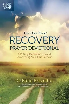 Le dévotionnel de la prière de rétablissement d'un an : 365 méditations quotidiennes vers la découverte de votre véritable but - The One Year Recovery Prayer Devotional: 365 Daily Meditations Toward Discovering Your True Purpose