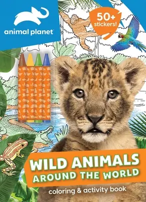 Animal Planet : Les animaux sauvages du monde entier : livre d'activités et de coloriage - Animal Planet: Wild Animals Around the World Coloring and Activity Book