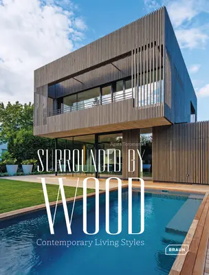 Entouré de bois : Styles de vie contemporains - Surrounded by Wood: Contemporary Living Styles