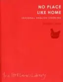 No Place Like Home - Cuisine anglaise saisonnière - No Place Like Home - Seasonal English Cooking