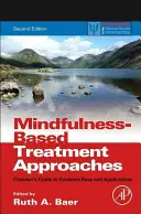 Approches thérapeutiques basées sur la pleine conscience : Guide du clinicien sur les bases factuelles et les applications - Mindfulness-Based Treatment Approaches: Clinician's Guide to Evidence Base and Applications