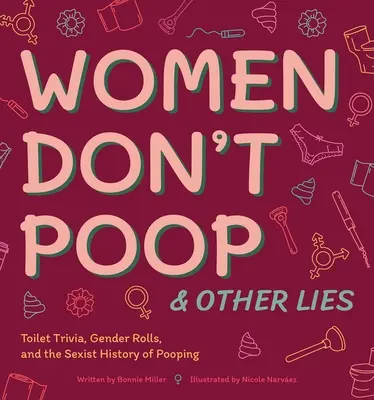 Les femmes ne font pas caca et autres mensonges : Toilet Trivia, Gender Rolls, and the Sexist History of Pooping (Les femmes ne font pas caca et autres mensonges) - Women Don't Poop and Other Lies: Toilet Trivia, Gender Rolls, and the Sexist History of Pooping