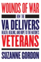 Blessures de guerre : comment la Va apporte santé, guérison et espoir aux vétérans du pays - Wounds of War: How the Va Delivers Health, Healing, and Hope to the Nation's Veterans