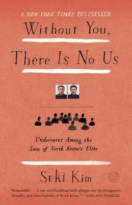 Sans toi, il n'y a pas de nous : Sous couverture parmi les fils de l'élite nord-coréenne - Without You, There Is No Us: Undercover Among the Sons of North Korea's Elite