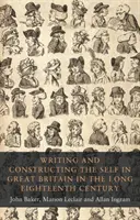 L'écriture et la construction du moi en Grande-Bretagne au long du XVIIIe siècle - Writing and constructing the self in Great Britain in the long eighteenth century