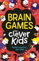 Jeux cérébraux pour enfants intelligents : Des énigmes pour faire travailler son esprit - Brain Games for Clever Kids: Puzzles to Exercise Your Mind