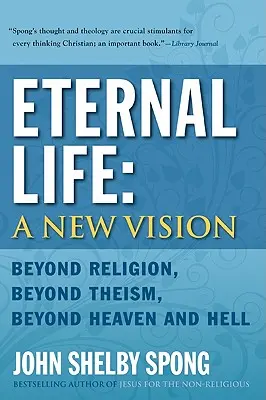 La vie éternelle : Une nouvelle vision : Au-delà de la religion, au-delà du théisme, au-delà du ciel et de l'enfer - Eternal Life: A New Vision: Beyond Religion, Beyond Theism, Beyond Heaven and Hell