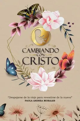 Changer avec le Christ : Despojarse de lo Viejo Para Revestirse de lo Nuevo - Cambiando con Cristo: Despojarse de lo Viejo Para Revestirse de lo Nuevo