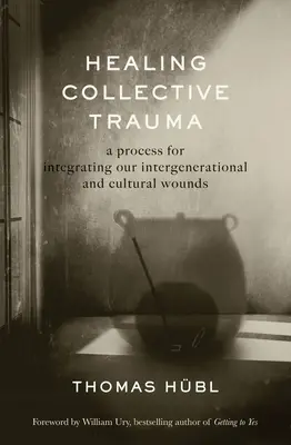 Guérir les traumatismes collectifs : Un processus d'intégration de nos blessures intergénérationnelles et culturelles - Healing Collective Trauma: A Process for Integrating Our Intergenerational and Cultural Wounds