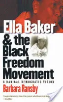 Ella Baker et le mouvement pour la liberté des Noirs : Une vision démocratique radicale - Ella Baker and the Black Freedom Movement: A Radical Democratic Vision