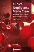 Clinical Negligence Made Clear - A Guide for Patients & Professionals (en anglais) - Clinical Negligence Made Clear - A Guide for Patients & Professionals