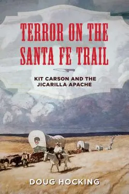 Terreur sur la piste de Santa Fe : Kit Carson et les Apaches Jicarilla - Terror on the Santa Fe Trail: Kit Carson and the Jicarilla Apache