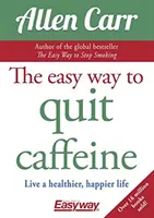 Le moyen facile d'arrêter la caféine - Vivez une vie plus saine et plus heureuse - Easy Way to Quit Caffeine - Live a healthier, happier life