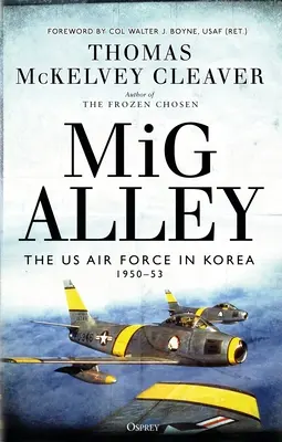 MIG Alley : L'armée de l'air américaine en Corée, 1950-53 - MIG Alley: The US Air Force in Korea, 1950-53