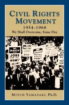 Mouvement des droits civiques 1954-1968 : Nous vaincrons, un jour - Civil Rights Movement 1954-1968: We Shall Overcome, Some Day