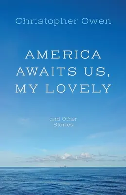 L'Amérique nous attend, ma belle, et autres histoires - America Awaits Us, My Lovely, and Other Stories