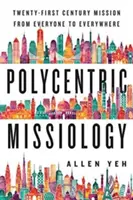 Missiologie polycentrique : la mission du 21e siècle de tous à partout - Polycentric Missiology: 21st-Century Mission from Everyone to Everywhere