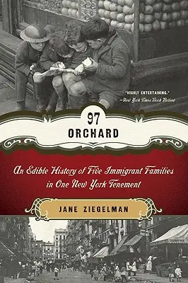 97 Orchard : Une histoire comestible de cinq familles d'immigrés dans un immeuble de New York - 97 Orchard: An Edible History of Five Immigrant Families in One New York Tenement