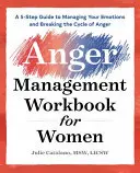 Le manuel de gestion de la colère pour les femmes : Un guide en 5 étapes pour gérer vos émotions et briser le cycle de la colère - The Anger Management Workbook for Women: A 5-Step Guide to Managing Your Emotions and Breaking the Cycle of Anger