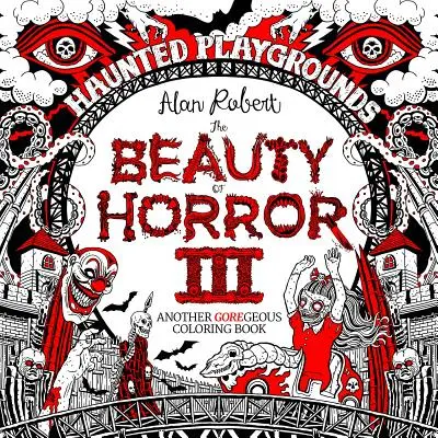 Beauty of Horror 3 : Haunted Playgrounds Coloring Book (en anglais) - Beauty of Horror 3: Haunted Playgrounds Coloring Book