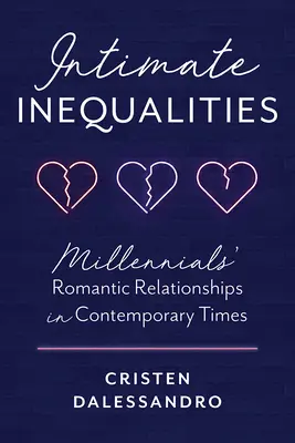 Inégalités intimes : Les relations romantiques des millennials à l'époque contemporaine - Intimate Inequalities: Millennials' Romantic Relationships in Contemporary Times