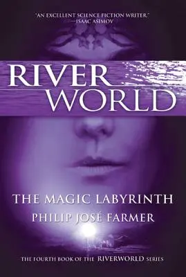 Le labyrinthe magique : Le quatrième livre de la série Riverworld - The Magic Labyrinth: The Fourth Book of the Riverworld Series