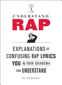 Comprendre le rap : des explications sur des paroles de rap déroutantes que vous et votre grand-mère pouvez comprendre - Understand Rap: Explanations of Confusing Rap Lyrics You and Your Grandma Can Understand