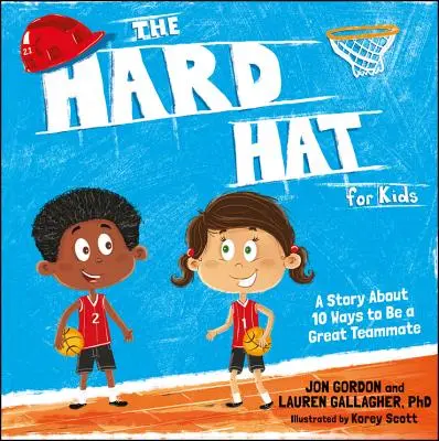 Le chapeau de sécurité pour les enfants : Une histoire sur les 10 façons d'être un bon coéquipier - The Hard Hat for Kids: A Story about 10 Ways to Be a Great Teammate