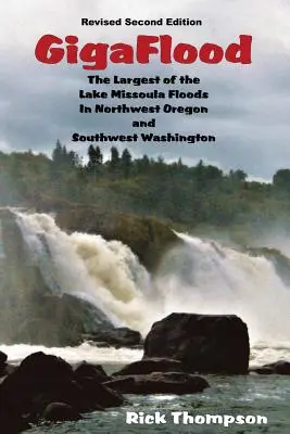 GigaFlood : La plus grande des inondations du lac Missoula dans le nord-ouest de l'Oregon et le sud-ouest de l'État de Washington - GigaFlood: The Largest of the Lake Missoula Floods In Northwest Oregon and Southwest Washington